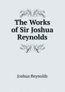 The Works of Sir Joshua Reynolds - Joshua Reynolds