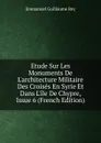 Etude Sur Les Monuments De L.architecture Militaire Des Croises En Syrie Et Dans L.ile De Chypre, Issue 6 (French Edition) - Emmanuel Guillaume Rey