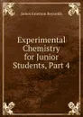 Experimental Chemistry for Junior Students, Part 4 - James Emerson Reynolds