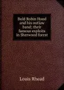 Bold Robin Hood and his outlaw band; their famous exploits in Sherwood forest - Louis Rhead