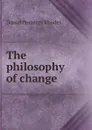 The philosophy of change - Daniel Pomeroy Rhodes