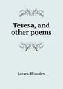 Teresa, and other poems - James Rhoades