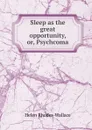 Sleep as the great opportunity, or, Psychcoma - Helen Rhodes-Wallace