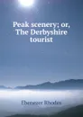 Peak scenery; or, The Derbyshire tourist - Ebenezer Rhodes