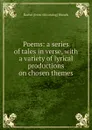 Poems: a series of tales in verse, with a variety of lyrical productions on chosen themes - Rachel [from old catalog] Rhoads