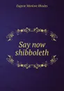 Say now shibboleth - Eugene Manlove Rhodes