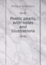 Poetic pearls, with notes and illustrations - Richard S. Rhodes