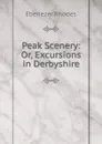 Peak Scenery: Or, Excursions in Derbyshire - Ebenezer Rhodes