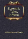 Eccentric Tales, in Verse - William Barnes Rhodes