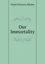 Our Immortality - Daniel Pomeroy Rhodes