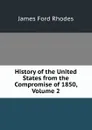 History of the United States from the Compromise of 1850, Volume 2 - James Ford Rhodes