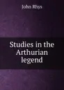 Studies in the Arthurian legend - John Rhys
