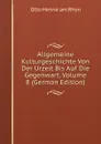 Allgemeine Kulturgeschichte Von Der Urzeit Bis Auf Die Gegenwart, Volume 8 (German Edition) - Otto Henne am Rhyn