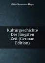 Kulturgeschichte Der Jungsten Zeit (German Edition) - Otto Henne am Rhyn