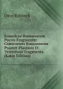 Scaenicae Romanorum Poesis Fragmenta: Comicorum Romanorum Praeter Plautum Et Terentium Fragmenta (Latin Edition) - Otto Ribbeck