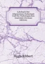 Lehrbuch Der Allgemeinen Pathologie Und Der Pathologischen Anatomie (German Edition) - Hugo Ribbert