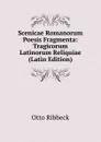 Scenicae Romanorum Poesis Fragmenta: Tragicorum Latinorum Reliquiae (Latin Edition) - Otto Ribbeck
