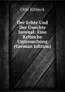 Der Echte Und Der Unechte Iuvenal: Eine Kritische Untersuchung (German Edition) - Otto Ribbeck
