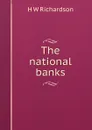 The national banks - H W Richardson