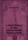 A short history of the International lesson system - Edwin Wilbur Rice