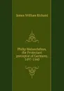 Philip Melanchthon, the Protestant preceptor of Germany, 1497-1560 - James William Richard