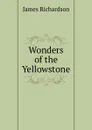 Wonders of the Yellowstone - James Daniel Richardson