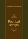 Poetical scraps - Thomas Clio Rickman