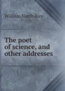 The poet of science, and other addresses - William North Rice