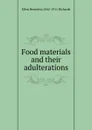 Food materials and their adulterations - Ellen Henrietta 1842-1911 Richards