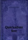 Quicksilver Sue - Laura Elizabeth Howe Richards