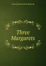 Three Margarets - Laura Elizabeth Howe Richards