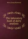 The laboratory book of dairy analysis - Henry Droop Richmond