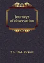 Journeys of observation - T.A. Rickard
