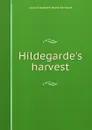 Hildegarde.s harvest - Laura Elizabeth Howe Richards