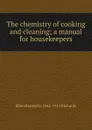 The chemistry of cooking and cleaning; a manual for housekeepers - Ellen Henrietta 1842-1911 Richards