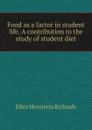 Food as a factor in student life. A contribution to the study of student diet - Ellen H. Richards