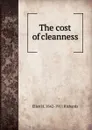 The cost of cleanness - Ellen H. 1842-1911 Richards