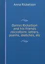 Daniel Ricketson and his friends microform; letters, poems, sketches, etc. - Anna Ricketson