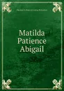 Matilda Patience Abigail - Sherman D. [from old catalog Richardson