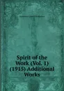 Spirit of the Work (Vol. 1) (1915) Additional Works - Anonymous [John E. Richardson