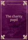 The charity pupil - Carolyn Frances. [old catalog head Rice