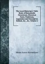 The Local Historian.s Table Book, of Remarkable Occurences, Historical Facts, Traditions, Legendary and Descriptive Ballads, .c., .c, Volume 2 - Moses Aaron Richardson