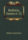 Bulletin, Issues 6-12 - William North Rice