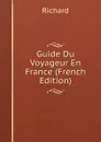 Guide Du Voyageur En France (French Edition) - Richard