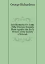 Brief Remarks On Some of the Charges Recently Made Against the Early Writers of the Society of Friends - George Richardson