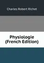 Physiologie (French Edition) - Charles Robert Richet