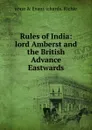 Rules of India: lord Amberst and the British Advance Eastwards. - anne & Evans ichards. Richie