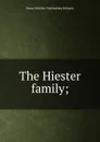 The Hiester family; - Henry Melchior Muhlenberg Richards