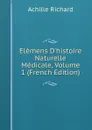 Elemens D.histoire Naturelle Medicale, Volume 1 (French Edition) - Achille Richard