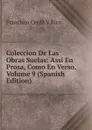 Coleccion De Las Obras Suelas: Assi En Prosa, Como En Verso, Volume 9 (Spanish Edition) - Francisco Cerdá Y Rico